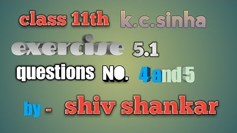 ||lecture no.3||##k.c sinha class 11th exercise 5.1 questions no. 4&5 ###