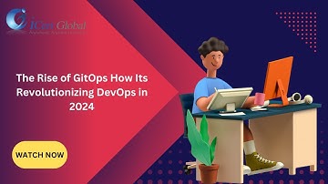 The Rise of GitOps How Its Revolutionizing DevOps in 2024 | iCert Global
