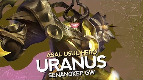 Asal Usul Hero Uranus Senangkep Gw - Mobile Legends Bang Bang Indonesia