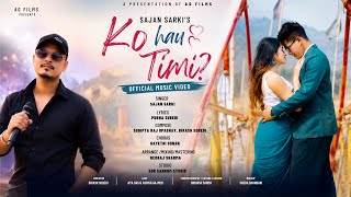 Ko Haw Timi..? /🎙️SAJAN SARKI /🎬BIKASH SUBEDI /🌟JIYA DAS ,ASHISH GAJMER /  Song 