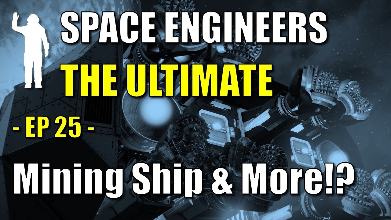 Space Engineers - EP25 - All-Purpose Mining Ship Upgrade Evolutions ...