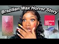 STORYTIME: BRAZILIAN WAX HORROR STORY | Localblackchild