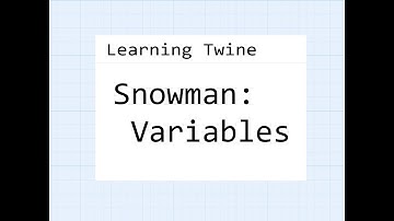Twine 2.2: Learning Twine: Snowman 1.3: Variables