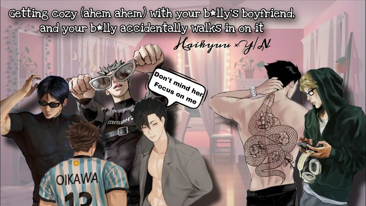 Getting cozy (ahem ahem) with your b*1ly's boyfriend and she accidentally walks in on it👀