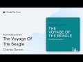 The Voyage Of The Beagle by Charles Darwin · Audiobook preview