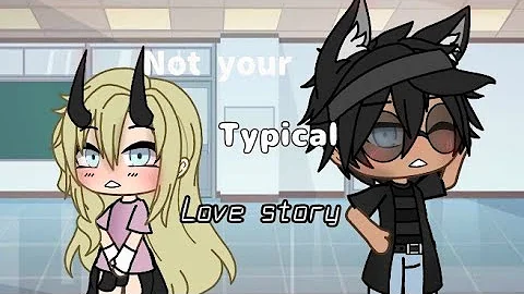 ||Not your typical love story||13+||glmm...  1
