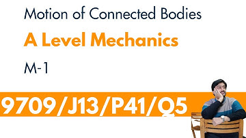 Motion of Connected Bodies | A Level Mechanics | M1 9709/M/J13/P41/Q5