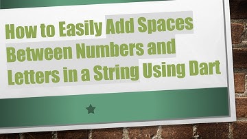 How to Easily Add Spaces Between Numbers and Letters in a String Using Dart