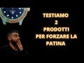 TESTIAMO 2 PRODOTTI PER FORZARE LA PATINA