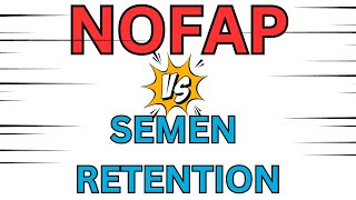 Semen retention Vs Nofap: Which one is right for you?
