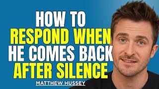 He Disappeared… Then Came Back? Here’s Exactly How to Respond | Matthew Hussey