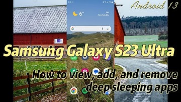Samsung Galaxy S23 Ultra : How to view, add, and remove deep sleeping apps