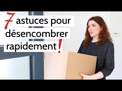 7 ASTUCES POUR DÉSENCOMBRER SA MAISON PLUS RAPIDEMENT