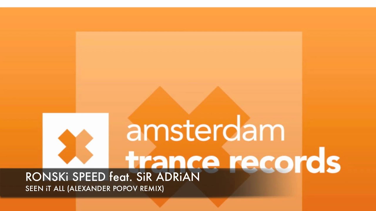 Ronski Speed feat. Sir Adrian - Seen It All (Alexander Popov Remix)