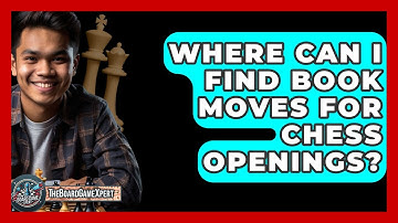 Where Can I Find Book Moves For Chess Openings? - The Board Game Xpert