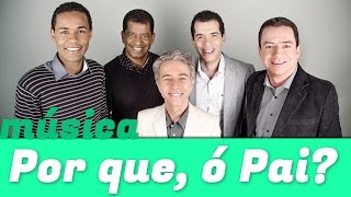 Arautos do Rei - Por que, ó Pai?