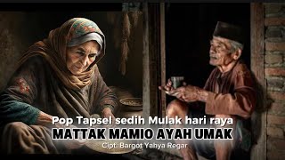 MATTAK MAMIO AYAH UMAK || Lagu Pop Sedih Tapsel Madina ASLI BIKIN MENANGIS
