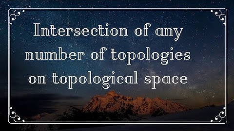 Intersection of any number of topologies on X is topology on X where X is T.S. of given topology