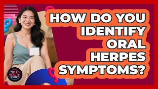 How Do You Identify Oral Herpes Symptoms?