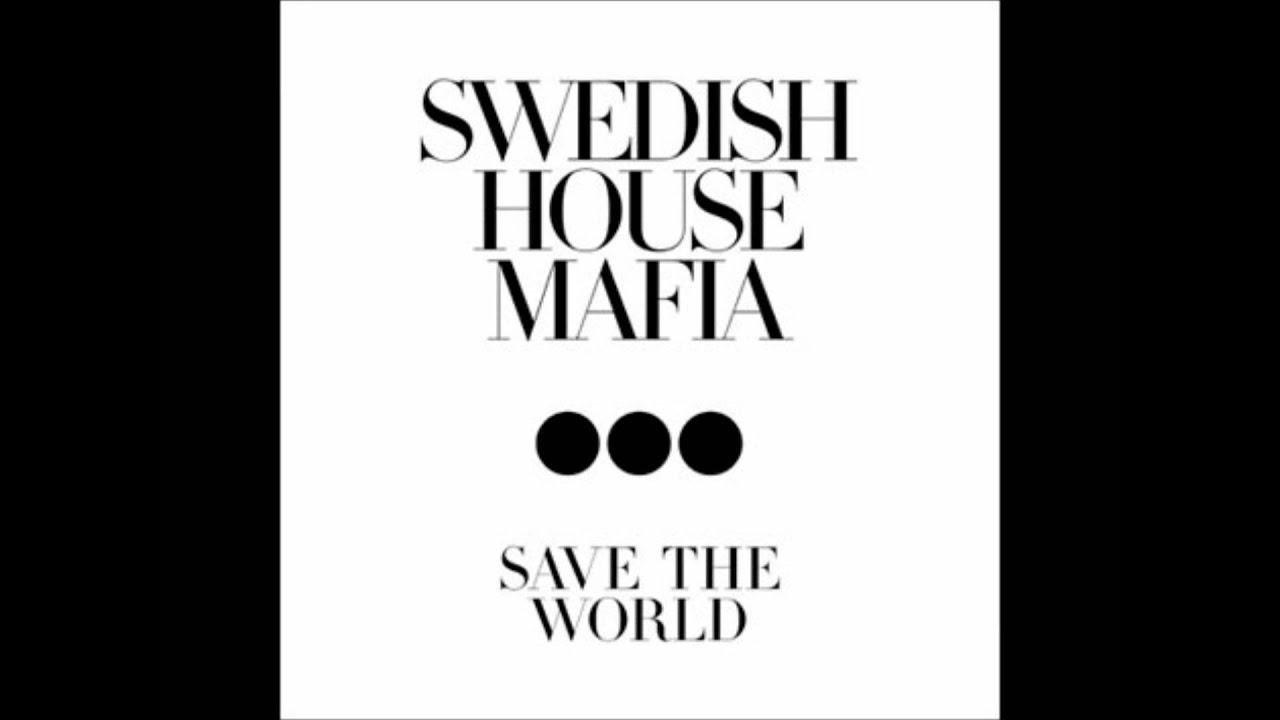 Swedish House Mafia - Save The World (Extended Mix)