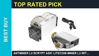 AntMiner L3 Scrypt ASIC Litecoin Miner L3 with PSU Review Is it Worth it