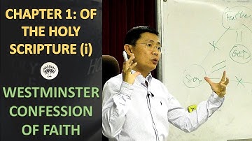 Chapter 1: Of The Holy Scriptures (Part 1) - The Westminster Confession Series | Rev Joseph Poon