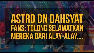 ASTRO DI DAHSYAT RCTI - FANS: TOLONG SELAMATKAN ASTRO DARI ALAY ALAY!!!