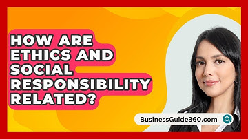 How Are Ethics And Social Responsibility Related? - BusinessGuide360.com