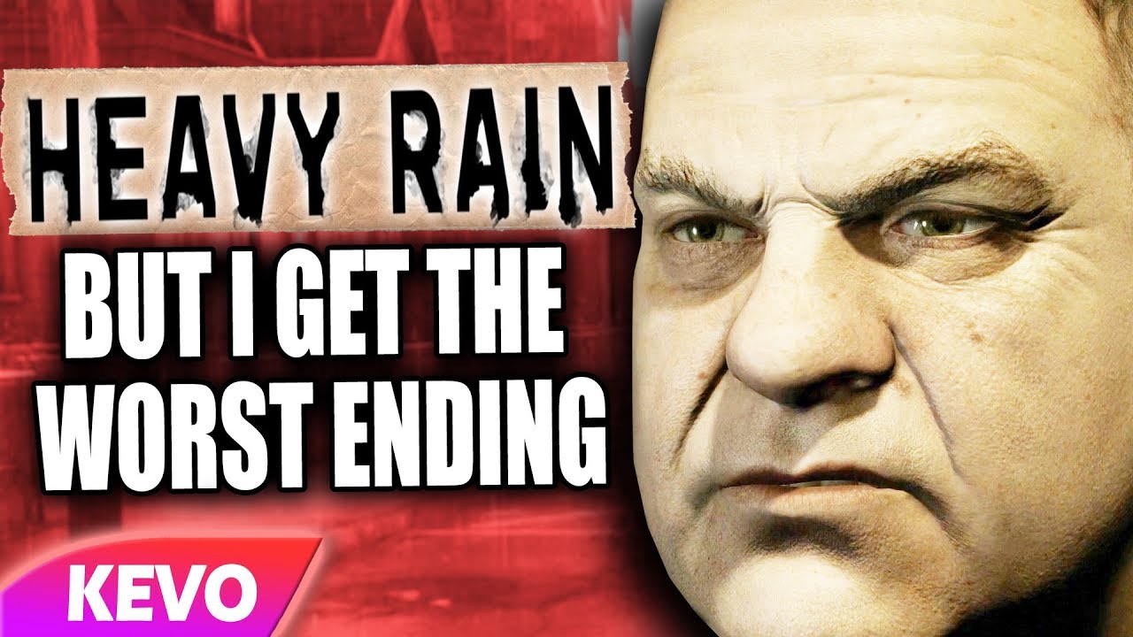 Heavy Rain but I get the worst ending
