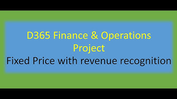 Project Fixed Price with revenue recognition - Microsoft D365 Finance and Operations