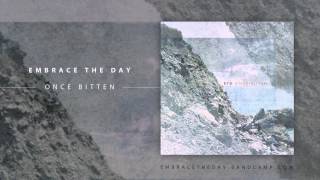 EMBRACE THE DAY - &quot;Once Bitten&quot;