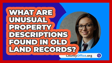 What Are Unusual Property Descriptions Found In Old Land Records? - CountyOffice.org