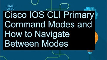 IOS CLI Primary Command Modes and how to Navigate Between them - Cisco