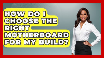 How Do I Choose the Right Motherboard for My Build? | The Hardware Hub