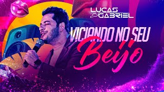 Lucas Gabriel - Viciando No Seu Beijo Clipe Oficial