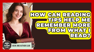 How Can Reading Tips Help Me Remember More From What I Read? | Book and Author Club News