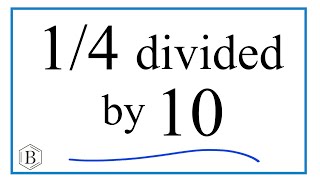 1/4 divided by 10 (One-Fourth Divided by Ten)