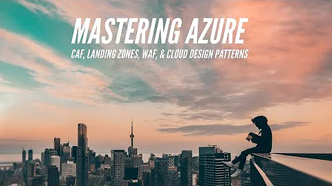 Azure: Cloud Adoption Framework, Landing Zones, Well-Architected Framework & Cloud Design Patterns