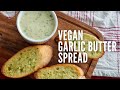 The ultimate vegan garlic butter spread recipe