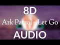 Ark Patrol - Let Go (8d audio + slowed)