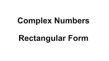 Complex Numbers - Rectangular Form