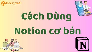 Hướng dẫn Cách dùng Notion cơ bản || Học viện AI