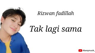 Download Lagu Rizwan fadillah - tak lagi sama ( lirik lagu ) MP3