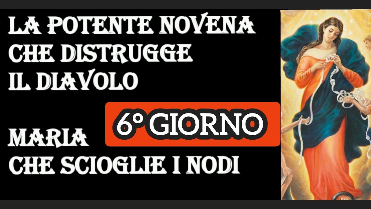 Novena Madonna Che Scioglie I Nodi 4 Giorno 6)NOVENA A MARIA CHE SCIOGLIE I NODI: LA POTENTE NOVENA CHE DISTRUGGE