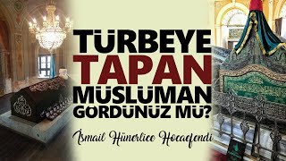 Kabre - Türbeye Tapan Müslüman Gördünüz Mü? - İsmail Hünerlice Hocaefendi