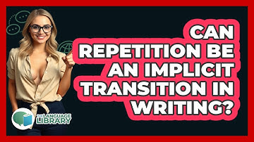 Can Repetition Be An Implicit Transition In Writing? - The Language Library
