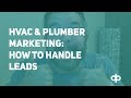 HVAC &amp; Plumbing Marketing:  How To Handle Leads