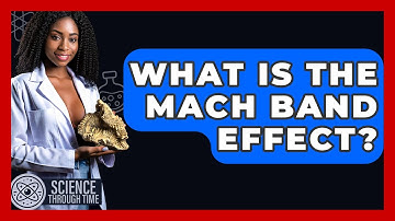 What Is The Mach Band Effect? - Science Through Time