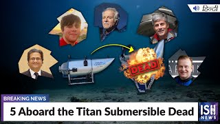 5 Aboard the Titan Submersible Dead #TitanicSubmersinle #Oceangate