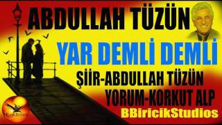 YAR DEMLİ DEMLİ-ŞİİR/ABDULLAH TÜZÜN-YORUM/KORKUT ALP